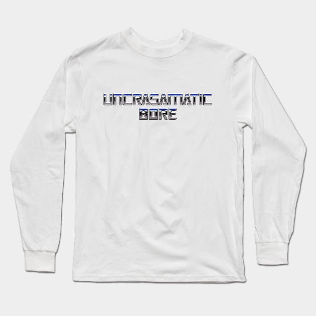 Uncrasamatic Bore Long Sleeve T-Shirt by gigglelumps